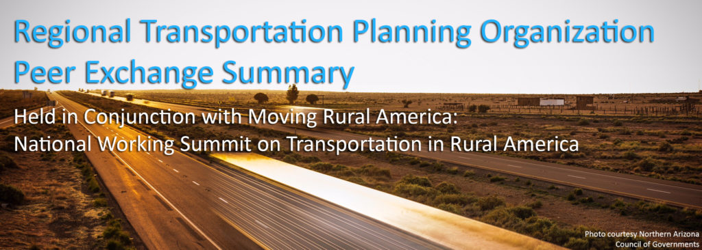 Rural highway with blurred truck in foreground, with the text "Regional Transportation Planning Organization Peer Exchange Summary. Held in Conjunction with Moving Rural America: National Working Summit on Transportation in Rural America. Photo courtesy Northern Arizona Council of Governments."